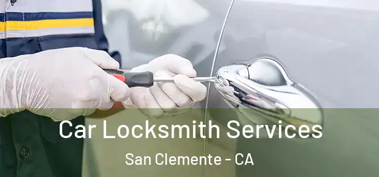 Car Locksmith Services San Clemente - CA