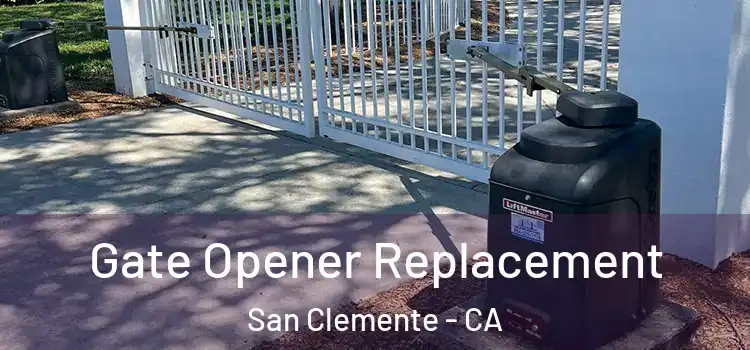 Gate Opener Replacement San Clemente - CA