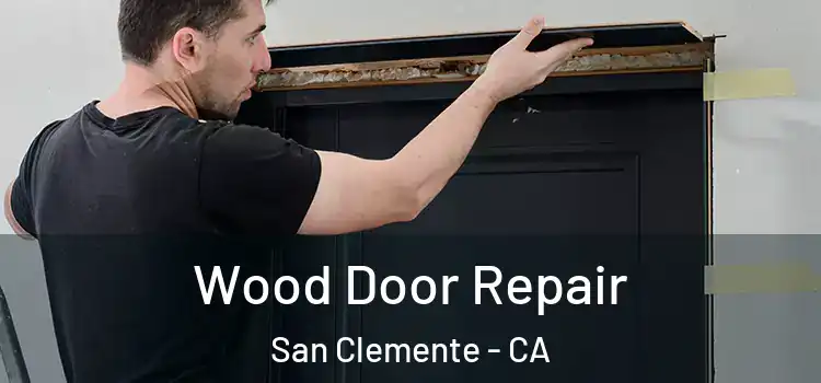 Wood Door Repair San Clemente - CA